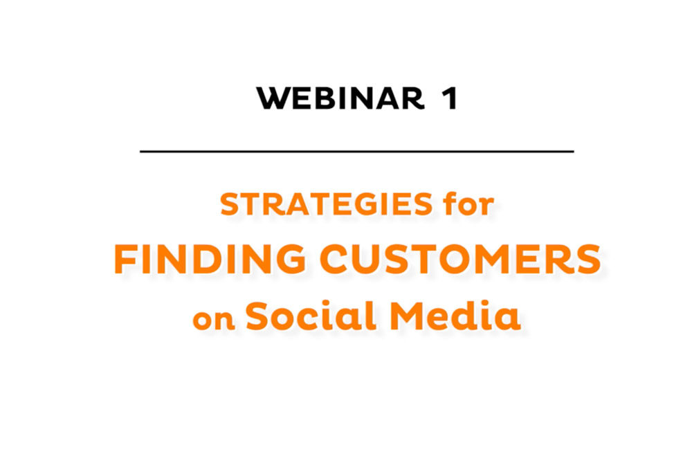Webinar 1: Strategies for Finding Customers on Social Media