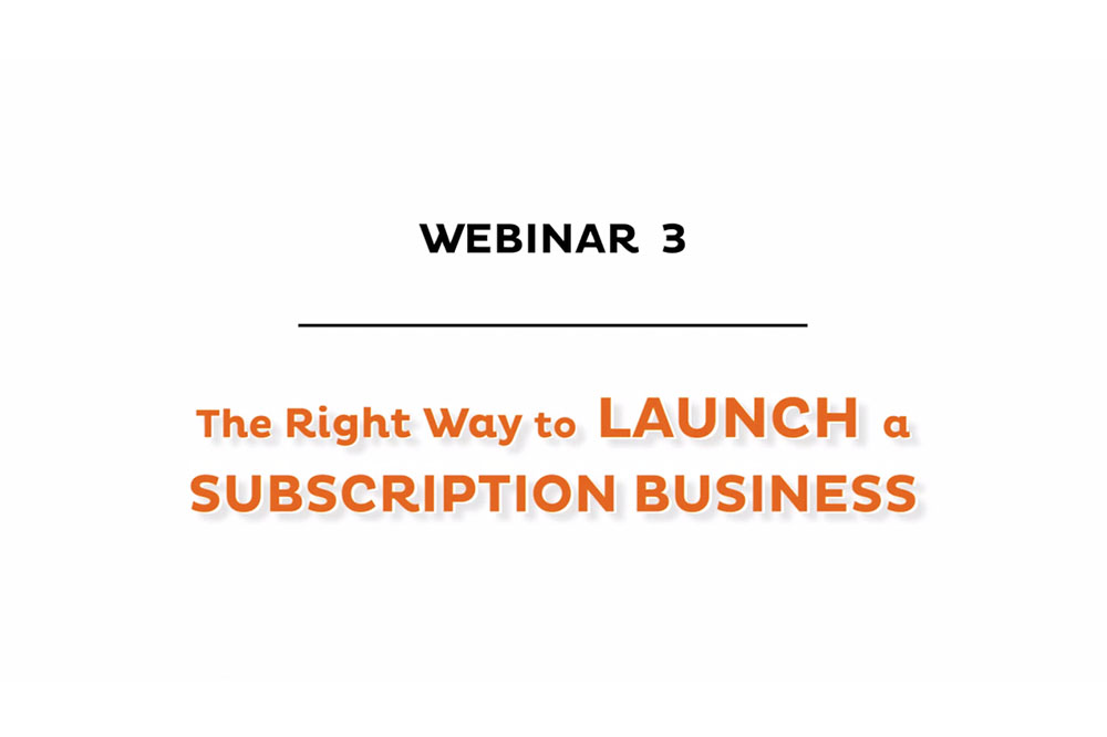 Right Way to Launch a Subscription Business